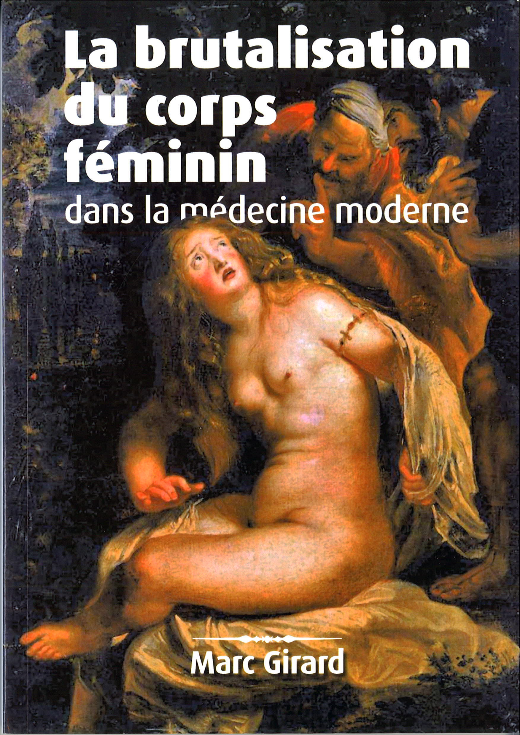 La brutalisation du corps féminin dans la médecine moderne - Docteur Marc Girard